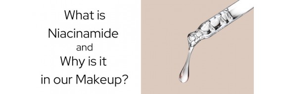 What is Niacinamide and Why is it in Our Makeup?